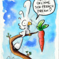 Aquarelle humoristique d'un oiseau blanc à huppe sur une branche, avec une carotte suspendue, évoquant discrètement une silhouette, avec la phrase « Alors ? On l'aime, son French Dream ? ».
